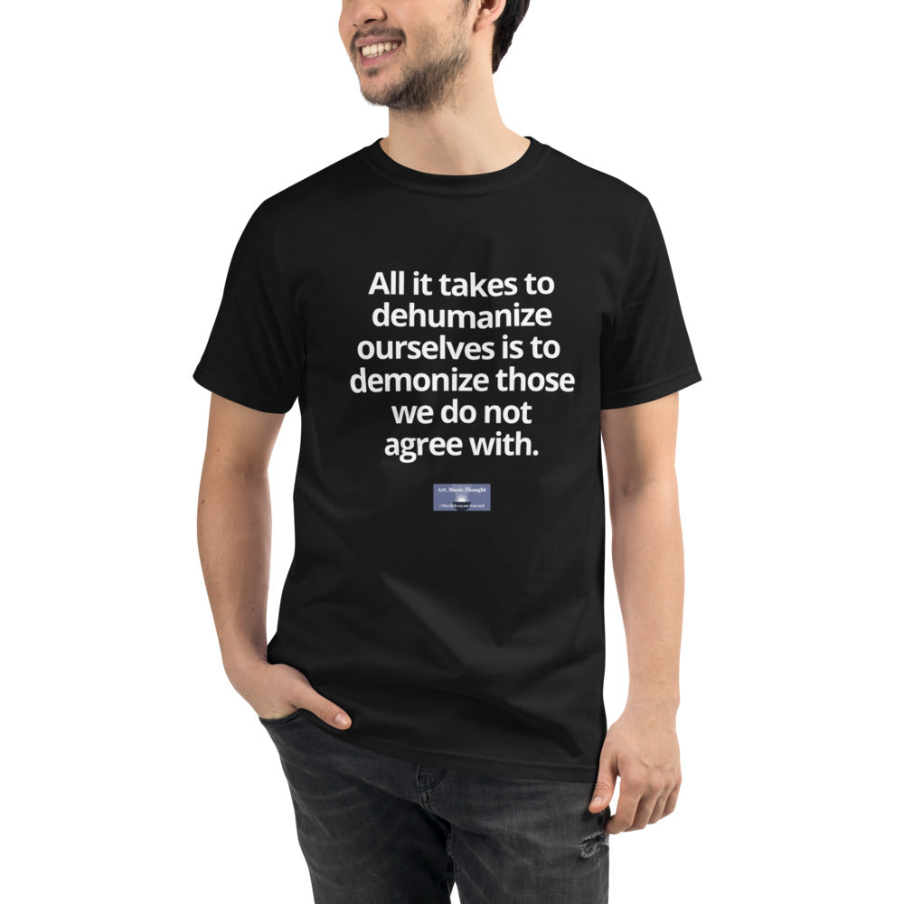 Unisex Organic T-Shirt w/Meme: "All it takes to dehumanize..."