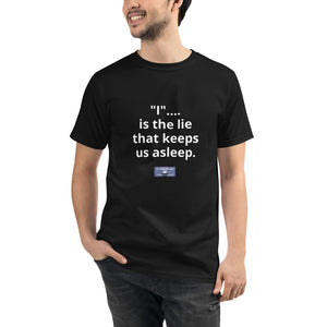 Unisex Organic T-Shirt w/Meme: " 'I' is the lie..."