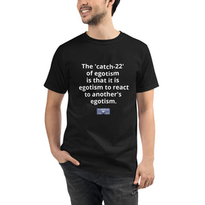 Unisex Organic T-Shirt w/Meme: "The catch-22 of egotism..."