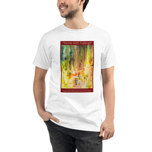 Unisex Organic T-Shirt: Art Title: "Fertile With Feelings"