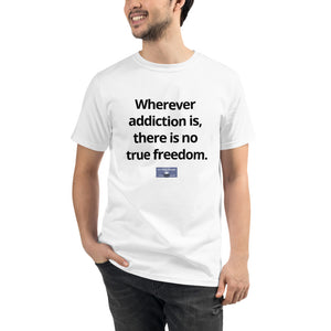 Unisex Organic T-Shirt w/Meme: "Wherever addict is..."