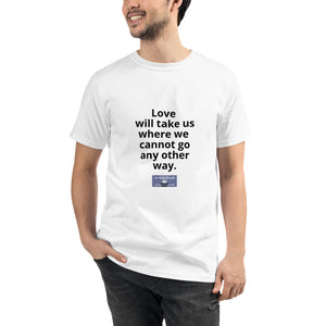 Unisex Organic T-Shirt w/Meme: "Love will take us..."